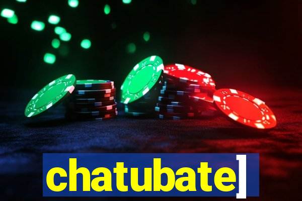 chatubate]